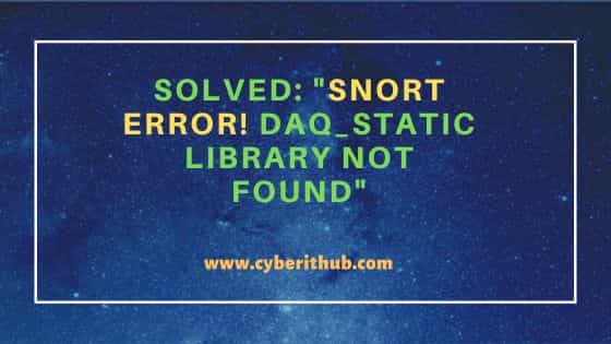 Solved: "snort error! Daq_static library not found" 1