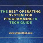 The best operating system for programming: a tech guide