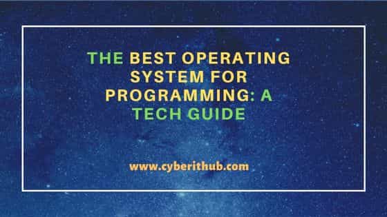 The best operating system for programming: a tech guide