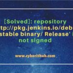 [solved]: repository ‘http://pkg. Jenkins. Io/debian-stable binary/ release’ is not signed