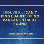 [solved]: “can’t find luajit” or no package ‘luajit’ found