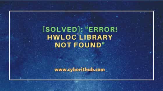 [solved]: “error! Hwloc library not found”