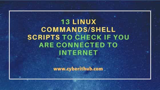 13 linux commands/shell scripts to check if you are connected to internet