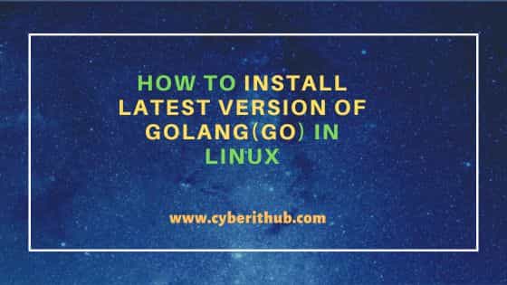 How to install latest version of golang(go) in linux