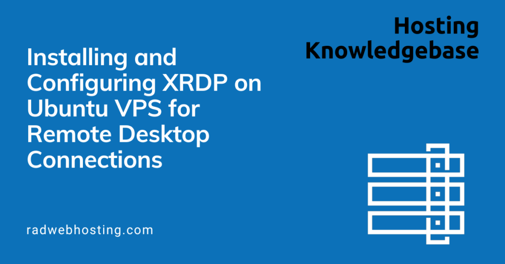 Step-by-step guide for installing and configuring xrdp on ubuntu vps for remote desktop connections