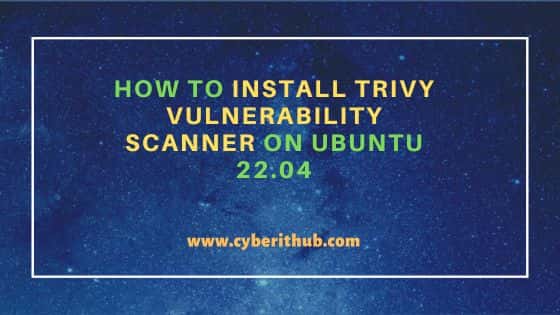 How to install trivy vulnerability scanner on ubuntu 22. 04