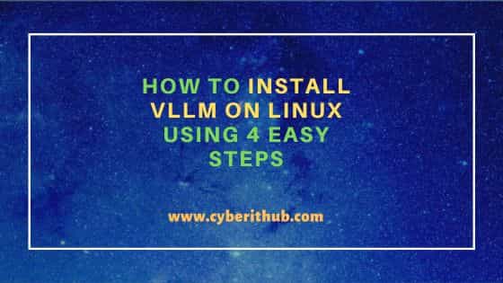 How to install vllm on linux using 4 easy steps