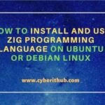 How to install and use zig programming language on ubuntu or debian linux